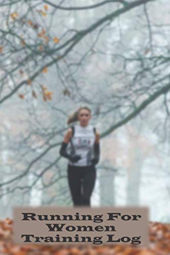 Running For Women Training Log: Runner Girl Workout Journal, Running for Beginners Training Log, Runner's Journal, Girl Running Race Schedule Guide, ... Mile to 100 Miler Training Logbook, Runner's