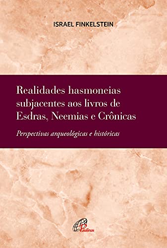 Realidades hasmoneias subjacentes aos livros de Esdras, Neemias e Crônicas: Perspectivas arqueológicas e históricas (Bíblia e Arqueologia)