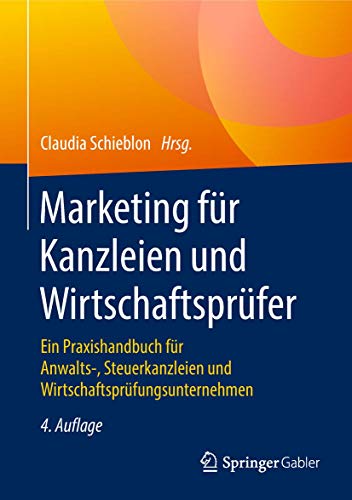 Marketing für Kanzleien und Wirtschaftsprüfer: Ein Praxishandbuch für Anwalts-, Steuerkanzleien und Wirtschaftsprüfungsunternehmen Marketing für Kanzleien und Wirtschaftsprüfer: Ein Praxishandbuch für Anwalts-, Steuerkanzleien und Wirtschaftsprüfungsunternehmen