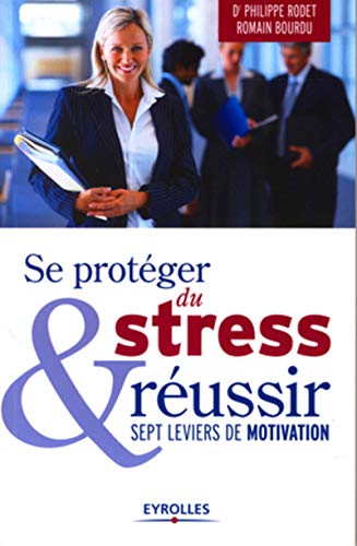 Télécharger Se protéger du stress et réussir: Sept leviers de motivation. PDF Ebook En Ligne