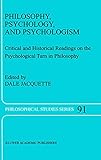 Philosophy, Psychology, and Psychologism: Critical and Historical Readings on the Psychological Turn in Philosophy (Philosophical Studies Series, 91)