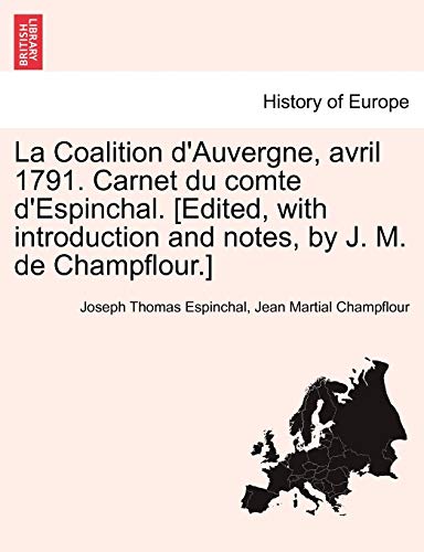 La Coalition d'Auvergne, avril 1791. Carnet du comte d'Espinchal. [Edited, with introduction and ... La Coalition d'Auvergne, avril 1791. Carnet du comte d'Espinchal. [Edited, with introduction and ...