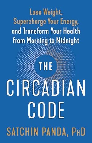 Book cover The Circadian Code: Lose Weight, Supercharge Your Energy, and Transform Your Health from Morning to Midnight: Longevity Book