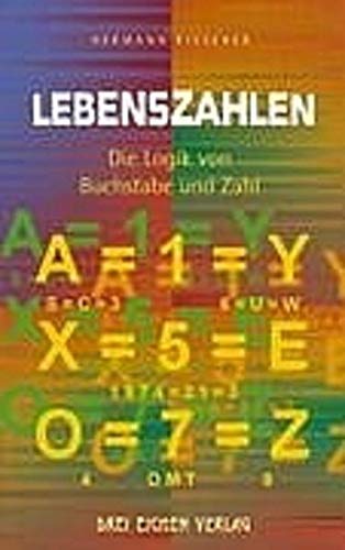 Lebenszahlen: Die Logik von Buchstabe und Zahl Lebenszahlen: Die Logik von Buchstabe und Zahl