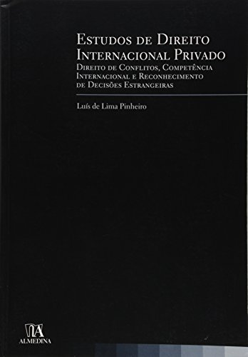 Estudos de Direito Internacional Privado: Direito de Conflitos, Competência Internacional e Reconhec
