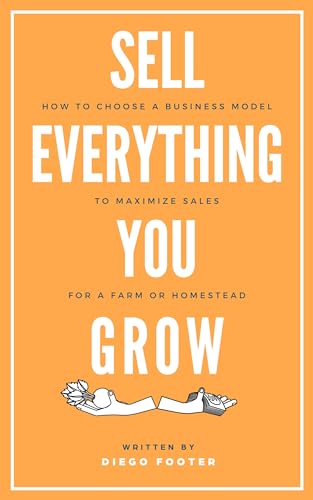 Sell Everything You Grow: How to Choose a Business Model