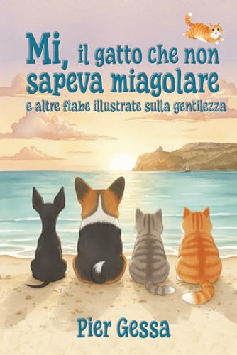 La storia del Gatto Mi che non sapeva miagolare: e altre fiabe illustrate sulla gentilezza: 1