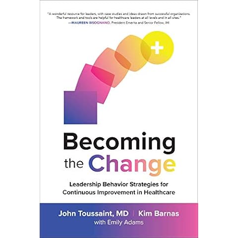 Becoming the Change: Leadership Behavior Strategies for Continuous Improvement in Healthcare Cover