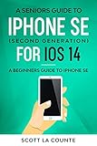 A Seniors Guide To iPhone SE (Second Generation) For iOS 14: A Beginners Guide To iPhone SE