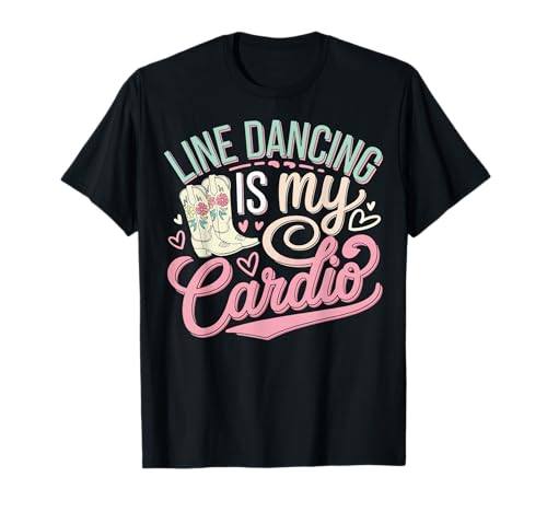 Line Dancing is My Cardio T-Shirt
