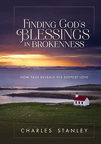 Finding God's Blessings in Brokenness: How Pain Reveals His Deepest Love