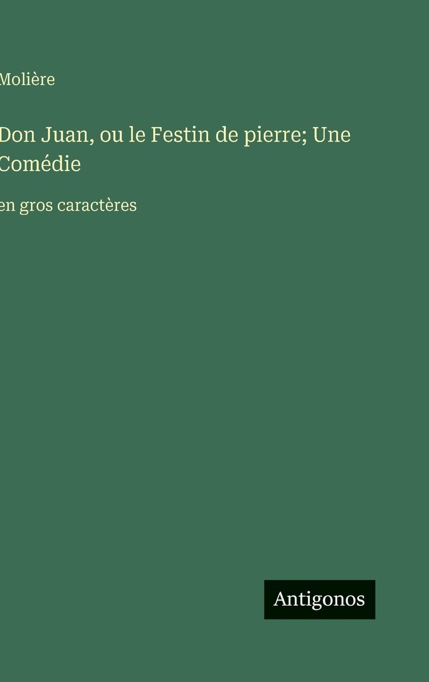 Don Juan, ou le Festin de pierre; Une Comédie: en gros caractères