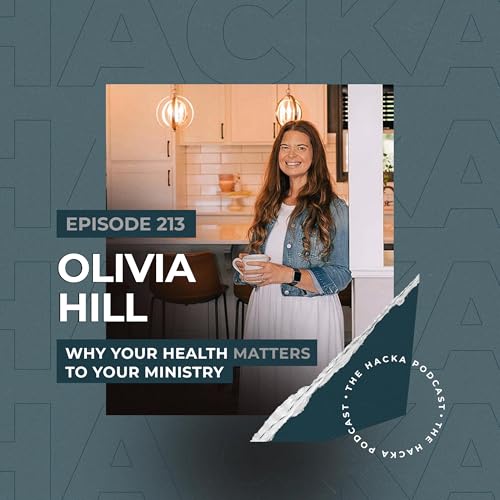 213. Olivia Hill - Why Your Health Matters to Your Ministry cover art