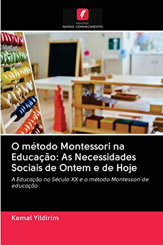 O método Montessori na Educação: As Necessidades Sociais de Ontem e de Hoje