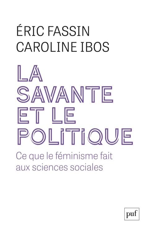 La savante et le politique: Ce que le féminisme apporte aux sciences sociales - Éric Fassin, Caroline Ibos (2025) La savante et le politique: Ce que le féminisme apporte aux sciences sociales - Éric Fassin, Caroline Ibos (2025)