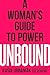Unbound: A Woman's Guide to Power