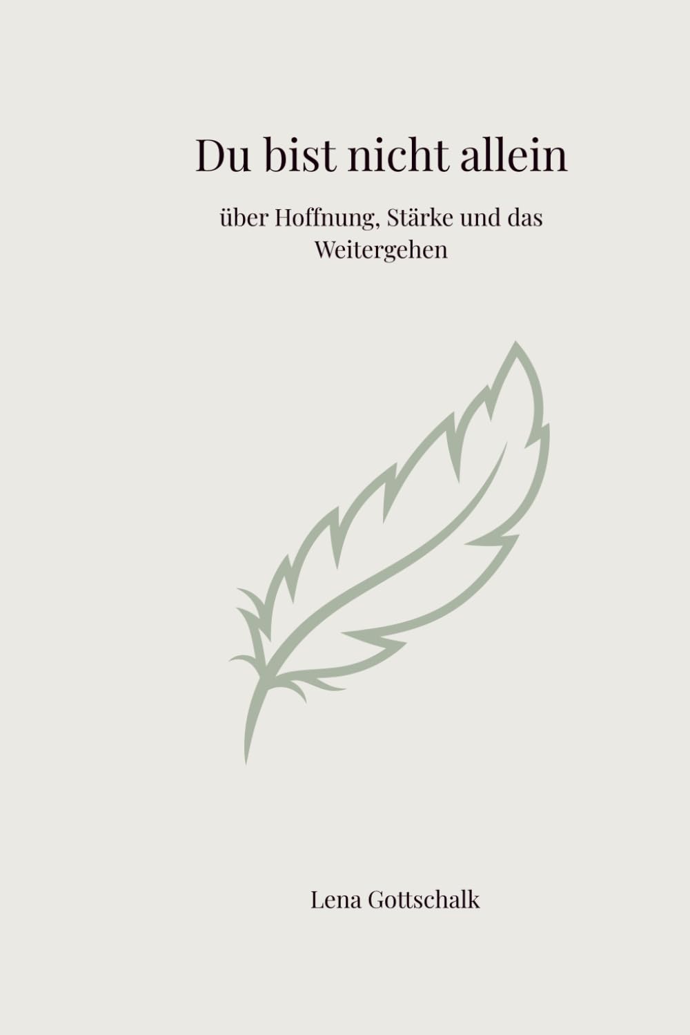 Du bist nicht allein: über Hoffnung, Stärke und das Weitergehen