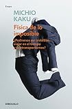  Física de lo imposible: ¿Podremos ser invisibles, viajar en el tiempo y teletransportarnos? (Ensayo  Ciencia)