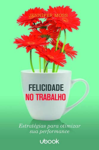 Felicidade No Trabalho: Estratégias Para Otimizar Sua Performance