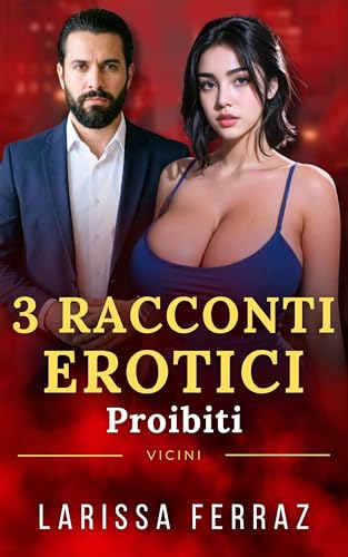 3 Racconti Erotici Proibiti: Vicini (Racconti Erotici di Larissa Ferraz)