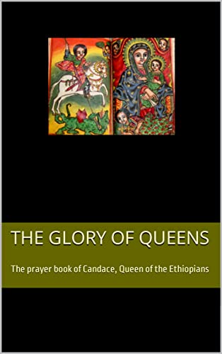 The Glory of Queens: The prayer book of Candace, Queen of the Ethiopians