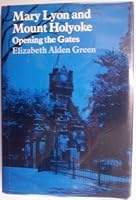 Mary Lyon and Mount Holyoke: Opening the gates 0874512611 Book Cover