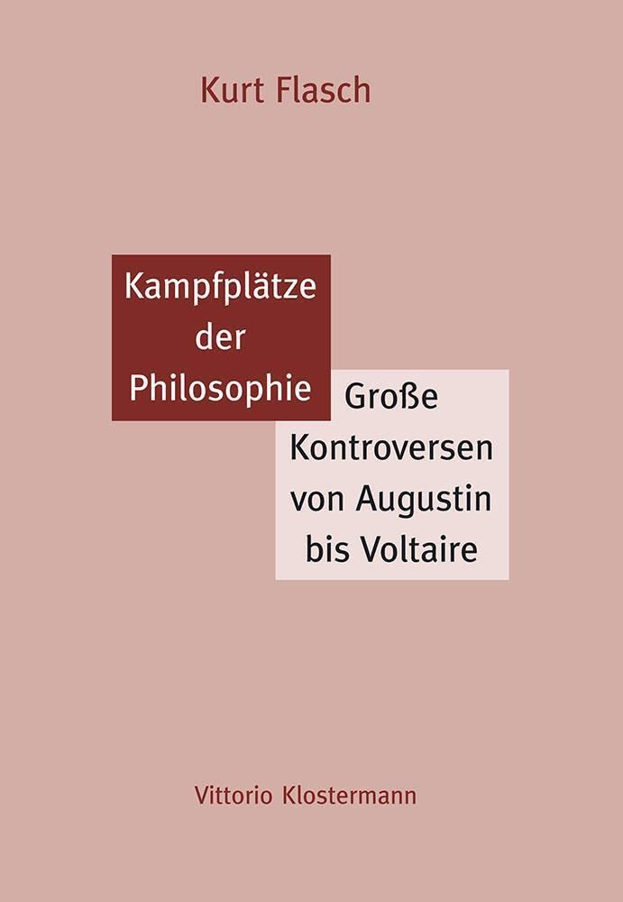 Kurt Flasch – Kampfplätze der Philosophie – Große Kontroversen von Augustin bis Voltaire