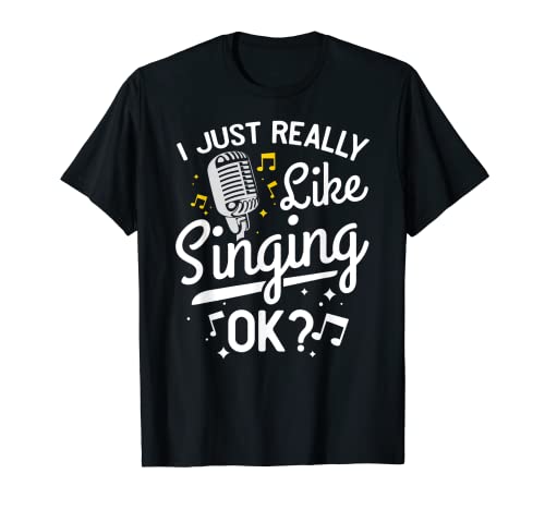 I Just Really Like Singing Ok Singer Music Lover Regalo Maglietta