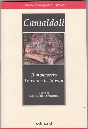 Camaldoli. Il monastero, l'eremo e la foresta