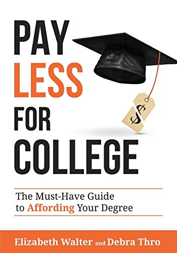 PAY LESS FOR COLLEGE: The Must-Have Guide to Affording Your Degree PAY LESS FOR COLLEGE: The Must-Have Guide to Affording Your Degree