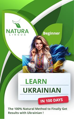 LEARN UKRAINIAN IN 100 DAYS: The 100% Natural Method to Finally Get Results with Ukrainian! (For Beginners) (French Edition)