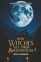 How Witches Get their Broomsticks: The Gathering 1970440481 Book Cover