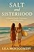 Salt and Sisterhood — A Novel of Family, Forgiveness, and Finding Home: When the tides bring her back, will she sink under old wounds—or learn to ride the waves again? (English Edition)