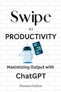 Paperback Swipe to Productivity: Maximizing Output with ChatGPT Book