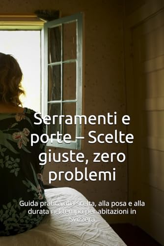  Serramenti e porte – Scelte giuste, zero problemi: Guida pratica alla scelta, alla posa e alla durata nel tempo per abitazioni in Svizzera