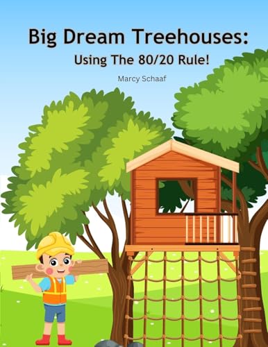 Big Dream Treehouses: Using The 80/20 Rule!
