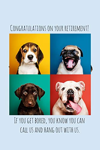 Congratulations on your retirement! If you get bored, you know you can call us and hang out with us.: Dog lover Funny retirement gift for coworker / ... to retire to enjoy pension and happy life