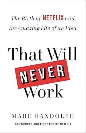 That Will Never Work: The Birth of Netflix and the Amazing Life of an Idea