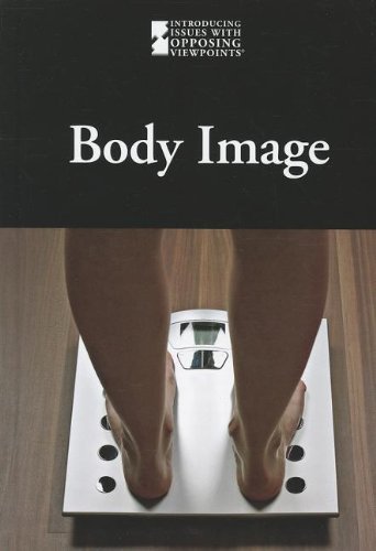 Body Image (Introducing Issues With Opposing Viewpoints)