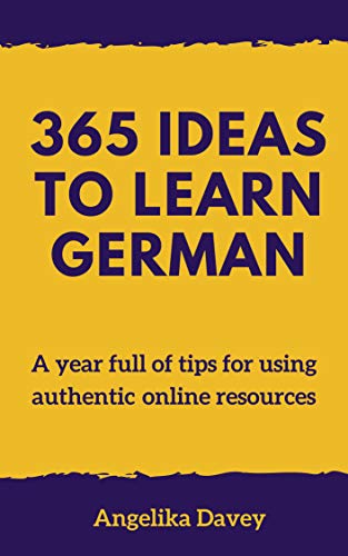 365 Ideas to Learn German: A year full of tips for using authentic online resources (English Edition