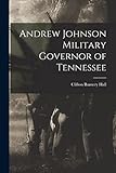 Andrew Johnson Military Governor of Tennessee