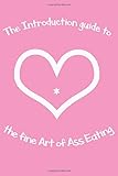 The Introduction guide to the fine Art of Ass Eating: THIS IS a Prank, Fake Ass Eating guide Book Cover for a College Ruled Notebook/Journal - Funny ... - Dirty Adults Gag Gifts For Men & Women