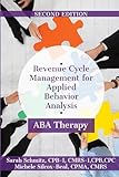 Revenue Cycle Management for Applied Behavior Analysis ABA Therapy: Second Edition