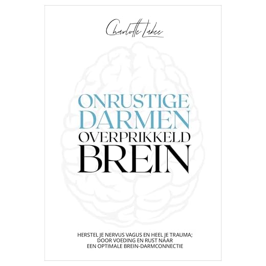 Onrustige darmen, overprikkeld brein: Herstel je nervus vagus en heel je trauma; door voeding en rust naar een optimale brein-darmconnectie
