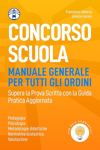  Concorso Scuola (Manuale Generale per Tutti gli Ordini con Quiz Commentati): Supera la Prova Scritta con la Guida Pratica Aggiornata (Le Guide Pratiche)