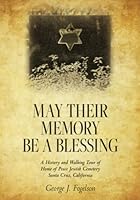 May their Memory be a Blessing: A History and Walking Tour of Home of Peace Jewish Cemetary Santa Cruz, California 1641118644 Book Cover