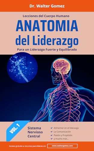 Anatomía del Liderazgo – Vol. 1: El Sistema Nervioso Central del Liderazgo: Visión, estrategia y conexión desde el centro de mando organizacional