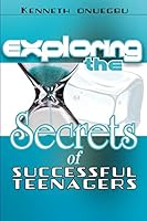 Exploring The Secrets Of Successful Teenagers 1511421657 Book Cover