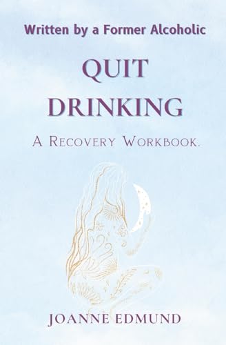 Quit Drinking: An Inspiring Recovery Workbook by a Former Alcoholic (an Alcohol Addiction Memoirs, Alcohol Recovery Books): 1 (Recovery from Alcoholism Books)
