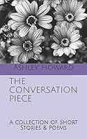 The Conversation Piece : A Collection of Short Stories and Poems 1719944148 Book Cover
